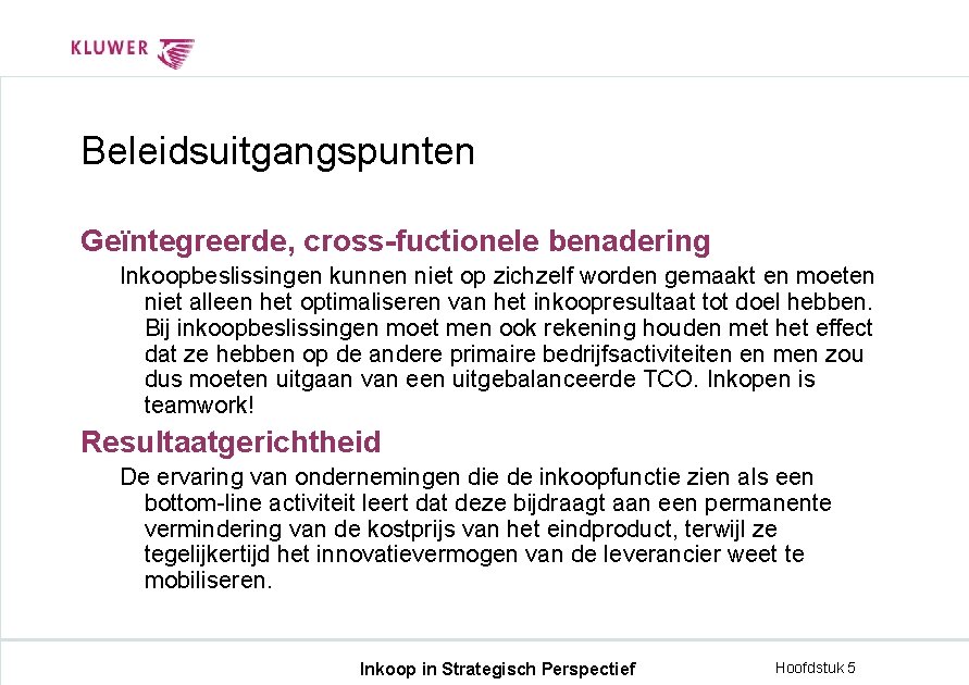 Beleidsuitgangspunten Geïntegreerde, cross-fuctionele benadering Inkoopbeslissingen kunnen niet op zichzelf worden gemaakt en moeten niet