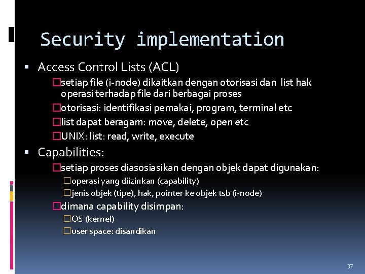 Security implementation Access Control Lists (ACL) �setiap file (i-node) dikaitkan dengan otorisasi dan list