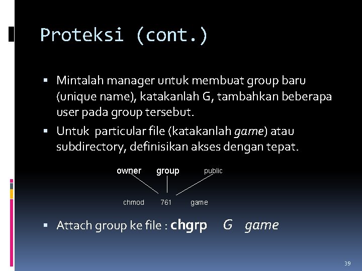 Proteksi (cont. ) Mintalah manager untuk membuat group baru (unique name), katakanlah G, tambahkan