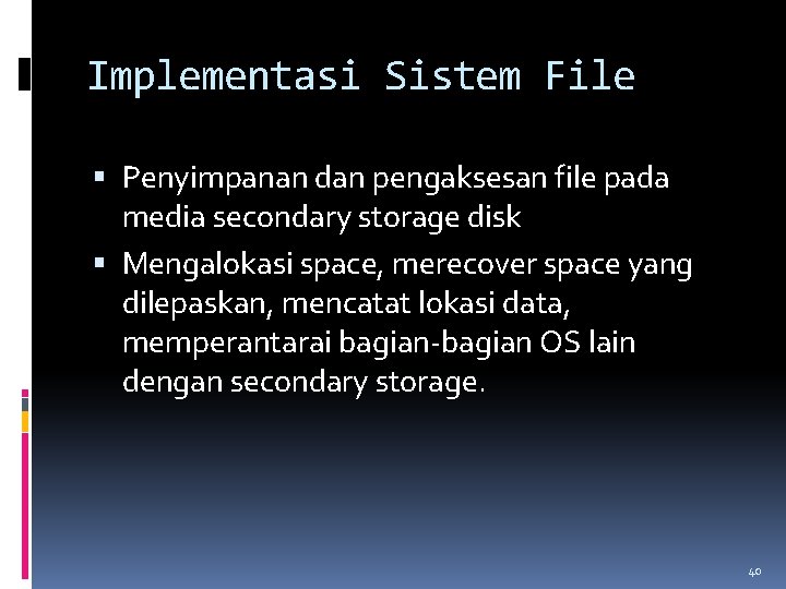 Implementasi Sistem File Penyimpanan dan pengaksesan file pada media secondary storage disk Mengalokasi space,