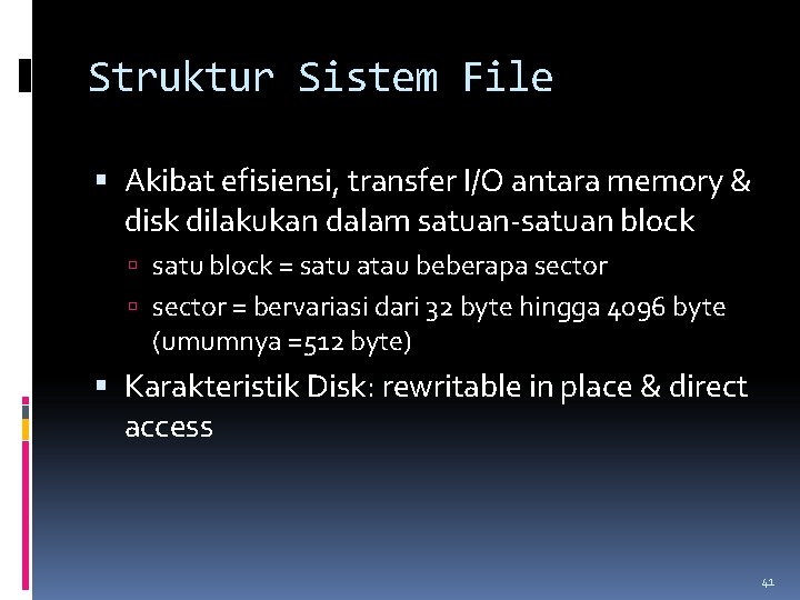 Struktur Sistem File Akibat efisiensi, transfer I/O antara memory & disk dilakukan dalam satuan-satuan