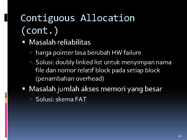 Contiguous Allocation (cont. ) Masalah reliabilitas harga pointer bisa berubah HW failure Solusi: doubly