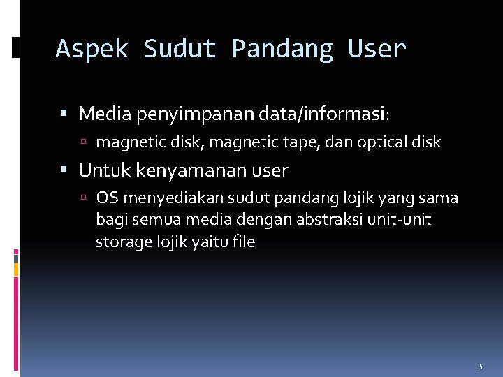 Aspek Sudut Pandang User Media penyimpanan data/informasi: magnetic disk, magnetic tape, dan optical disk