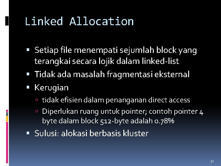 Linked Allocation Setiap file menempati sejumlah block yang terangkai secara lojik dalam linked-list Tidak