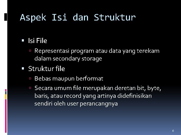 Aspek Isi dan Struktur Isi File Representasi program atau data yang terekam dalam secondary