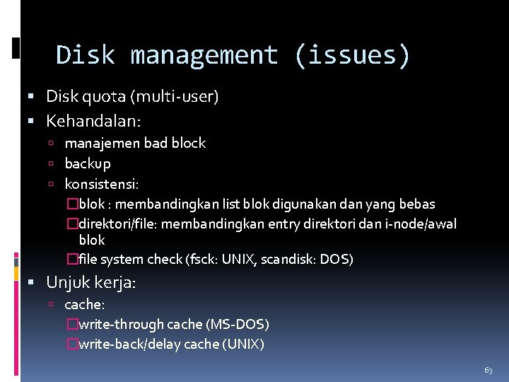 Disk management (issues) Disk quota (multi-user) Kehandalan: manajemen bad block backup konsistensi: �blok :