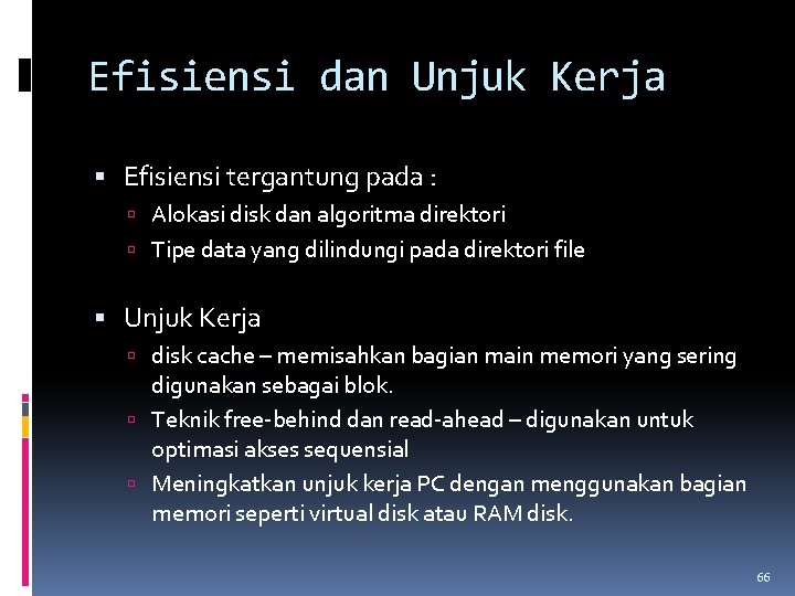 Efisiensi dan Unjuk Kerja Efisiensi tergantung pada : Alokasi disk dan algoritma direktori Tipe