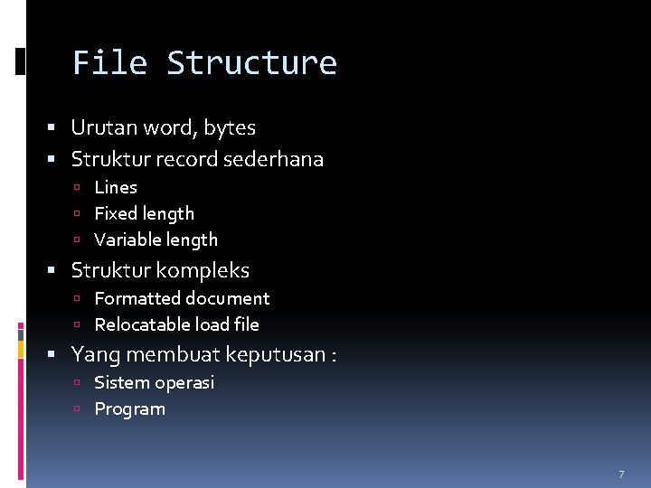 File Structure Urutan word, bytes Struktur record sederhana Lines Fixed length Variable length Struktur