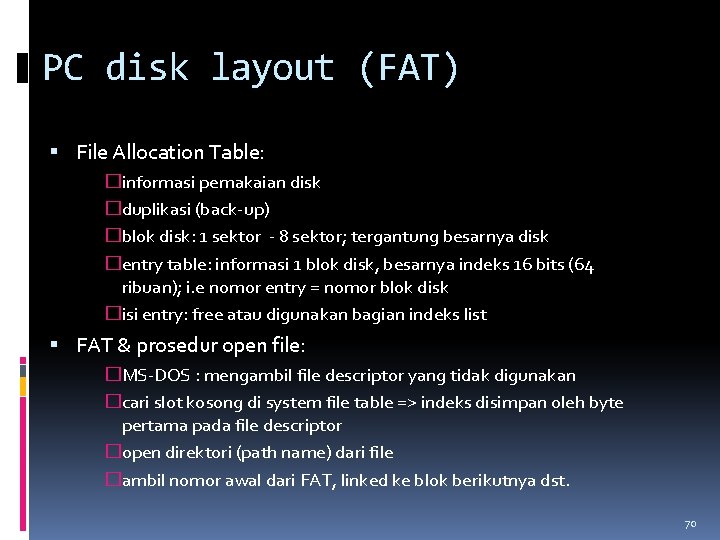 PC disk layout (FAT) File Allocation Table: �informasi pemakaian disk �duplikasi (back-up) �blok disk: