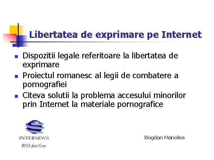 Libertatea de exprimare pe Internet n n n Dispozitii legale referitoare la libertatea de