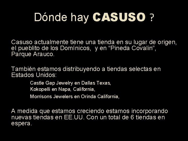 Dónde hay CASUSO ? Casuso actualmente tiene una tienda en su lugar de origen,