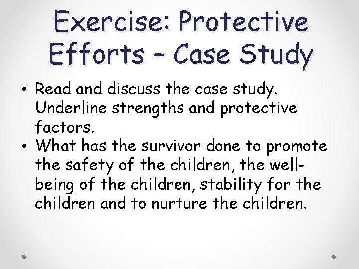 Exercise: Protective Efforts – Case Study • Read and discuss the case study. Underline