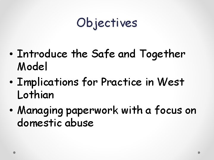 Objectives • Introduce the Safe and Together Model • Implications for Practice in West