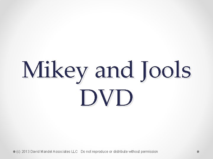 Mikey and Jools DVD (c) 2013 David Mandel Associates LLC Do not reproduce or