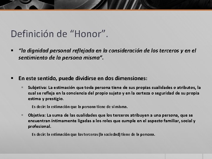 Definición de “Honor”. § “la dignidad personal reflejada en la consideración de los terceros