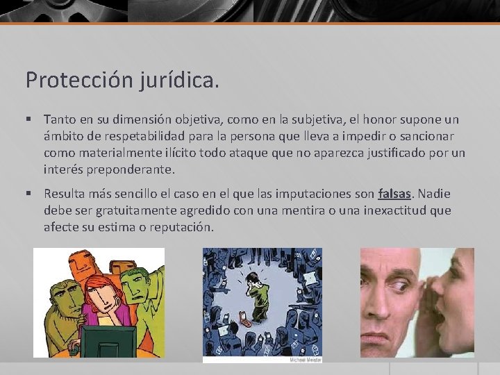 Protección jurídica. § Tanto en su dimensión objetiva, como en la subjetiva, el honor Protección jurídica. § Tanto en su dimensión objetiva, como en la subjetiva, el honor