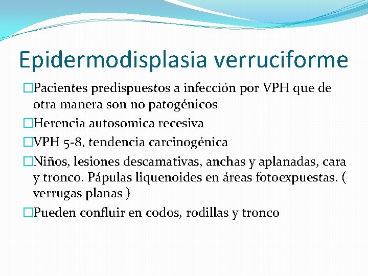 Epidermodisplasia verruciforme �Pacientes predispuestos a infección por VPH que de otra manera son no