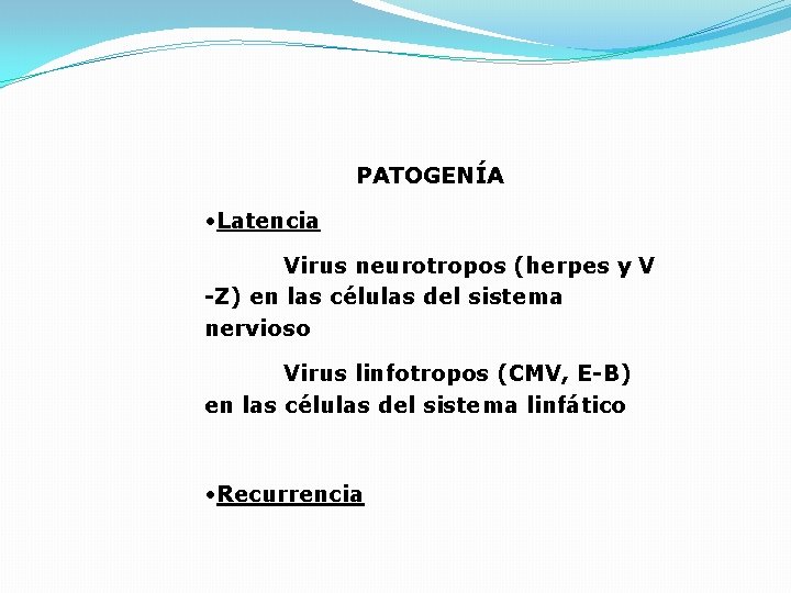 PATOGENÍA • Latencia Virus neurotropos (herpes y V -Z) en las células del sistema