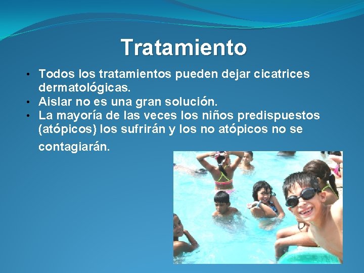 Tratamiento • Todos los tratamientos pueden dejar cicatrices dermatológicas. • Aislar no es una