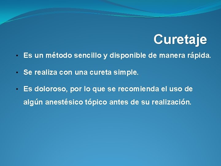 Curetaje • Es un método sencillo y disponible de manera rápida. • Se realiza