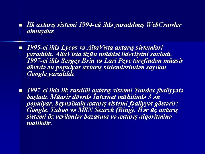 n İlk axtarış sistemi 1994 -cü ildə yaradılmış Web. Crawler olmuşdur. n 1995 -ci