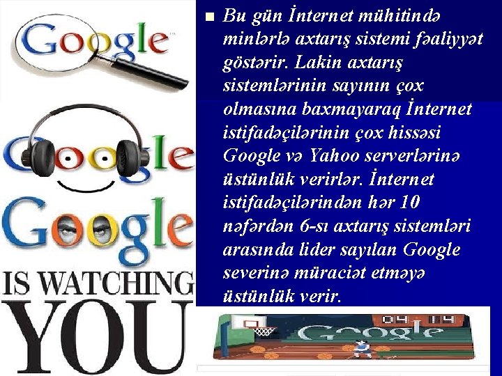 n Bu gün İnternet mühitində minlərlə axtarış sistemi fəaliyyət göstərir. Lakin axtarış sistemlərinin sayının