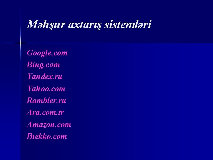 Məhşur axtarış sistemləri Google. com Bing. com Yandex. ru Yahoo. com Rambler. ru Ara.