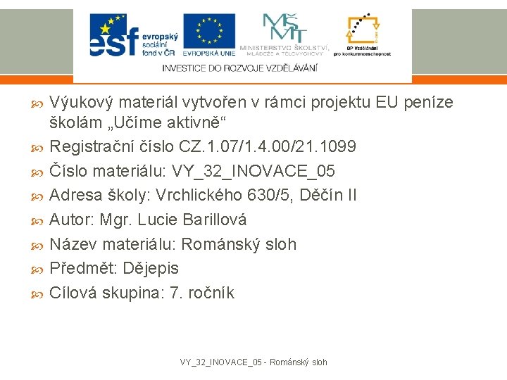  Výukový materiál vytvořen v rámci projektu EU peníze školám „Učíme aktivně“ Registrační číslo