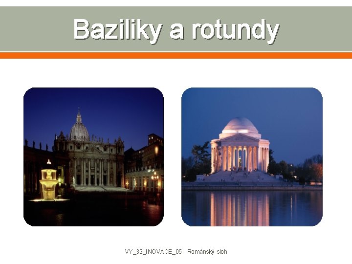 Baziliky a rotundy VY_32_INOVACE_05 - Románský sloh 