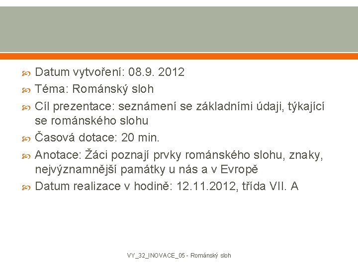  Datum vytvoření: 08. 9. 2012 Téma: Románský sloh Cíl prezentace: seznámení se základními