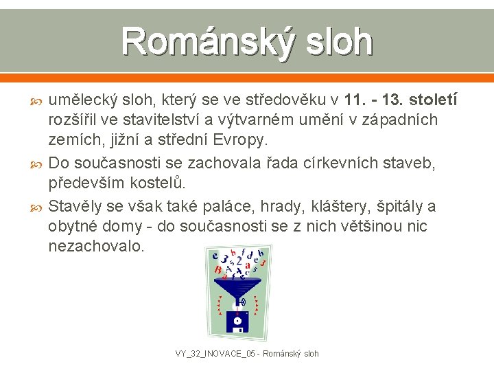 Románský sloh umělecký sloh, který se ve středověku v 11. - 13. století rozšířil