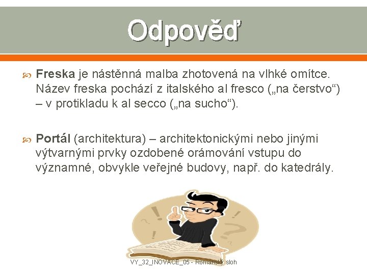 Odpověď Freska je nástěnná malba zhotovená na vlhké omítce. Název freska pochází z italského