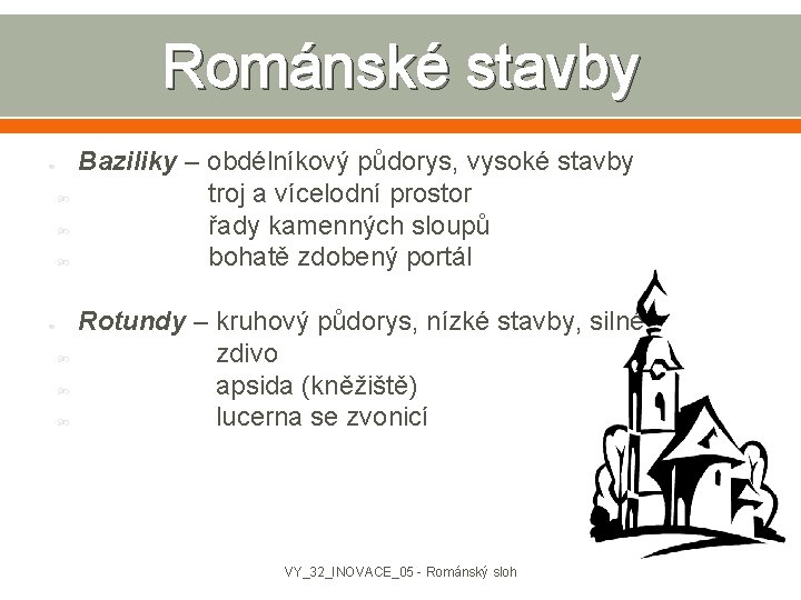 Románské stavby ● ● Baziliky – obdélníkový půdorys, vysoké stavby troj a vícelodní prostor