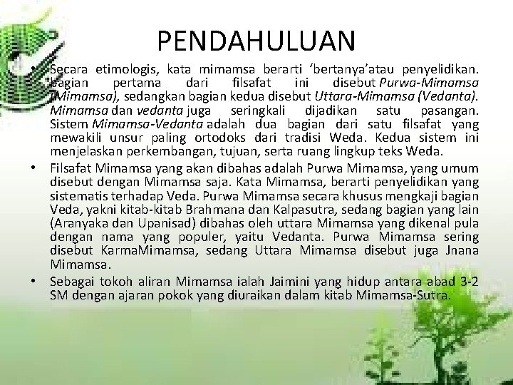 PENDAHULUAN • Secara etimologis, kata mimamsa berarti ‘bertanya’atau penyelidikan. bagian pertama dari filsafat ini