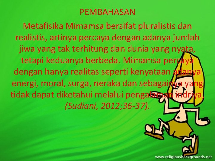 PEMBAHASAN Metafisika Mimamsa bersifat pluralistis dan realistis, artinya percaya dengan adanya jumlah jiwa yang