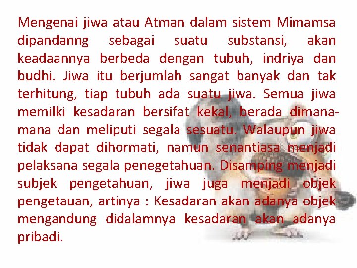 Mengenai jiwa atau Atman dalam sistem Mimamsa dipandanng sebagai suatu substansi, akan keadaannya berbeda