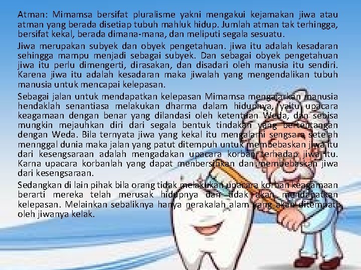 Atman: Mimamsa bersifat pluralisme yakni mengakui kejamakan jiwa atau atman yang berada disetiap tubuh