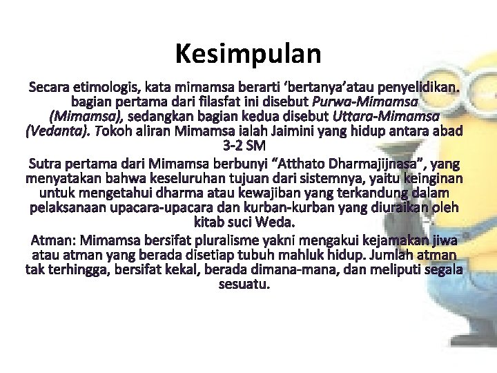 Kesimpulan Secara etimologis, kata mimamsa berarti ‘bertanya’atau penyelidikan. bagian pertama dari filasfat ini disebut