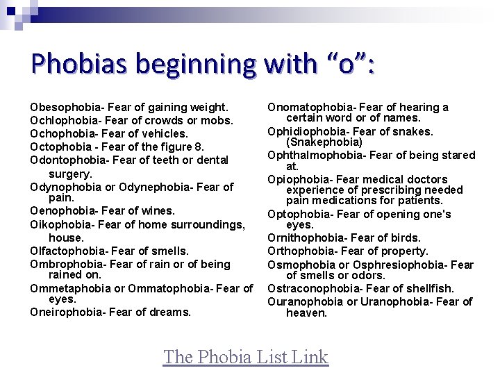 Phobias beginning with “o”: Obesophobia- Fear of gaining weight. Ochlophobia- Fear of crowds or