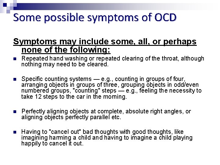 Some possible symptoms of OCD Symptoms may include some, all, or perhaps none of