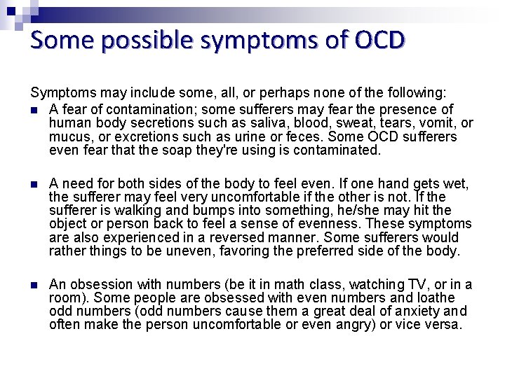 Some possible symptoms of OCD Symptoms may include some, all, or perhaps none of