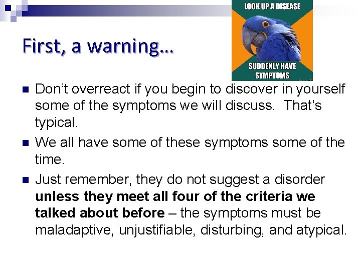 First, a warning… n n n Don’t overreact if you begin to discover in