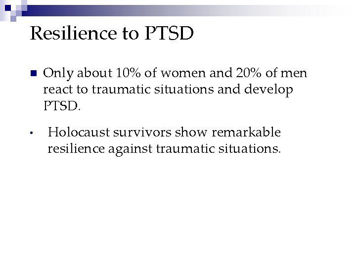 Resilience to PTSD n • Only about 10% of women and 20% of men