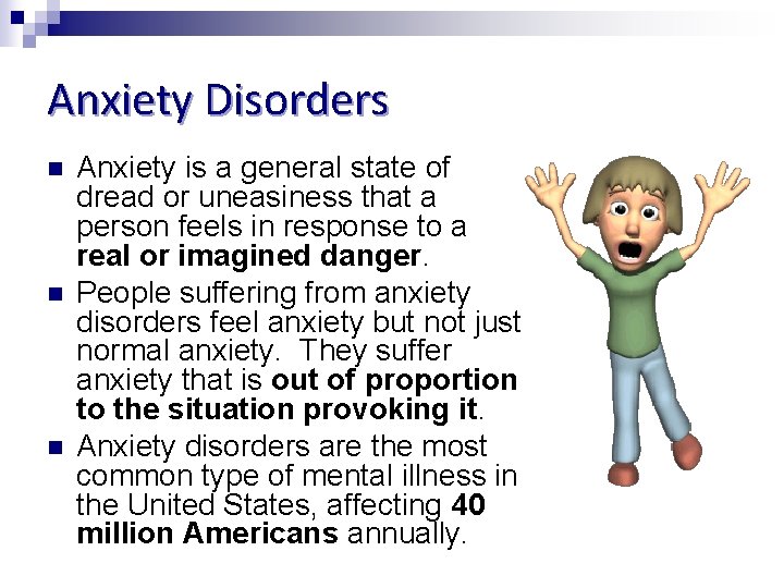 Anxiety Disorders n n n Anxiety is a general state of dread or uneasiness