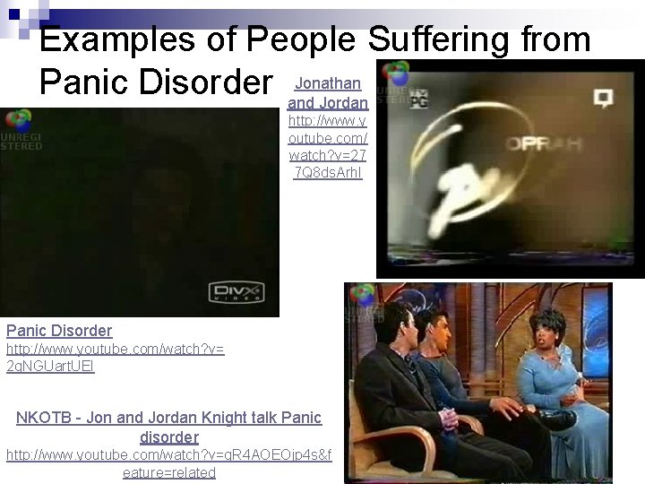 Examples of People Suffering from Jonathan Panic Disorder and Jordan http: //www. y outube.
