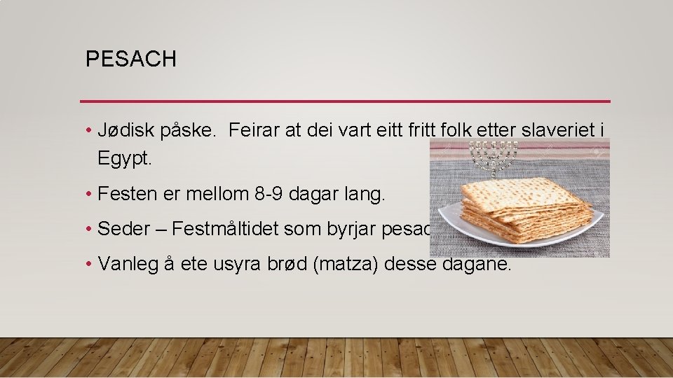 PESACH • Jødisk påske. Feirar at dei vart eitt fritt folk etter slaveriet i