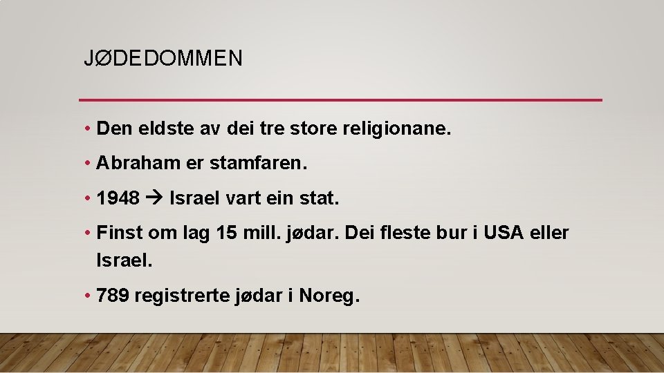 JØDEDOMMEN • Den eldste av dei tre store religionane. • Abraham er stamfaren. •