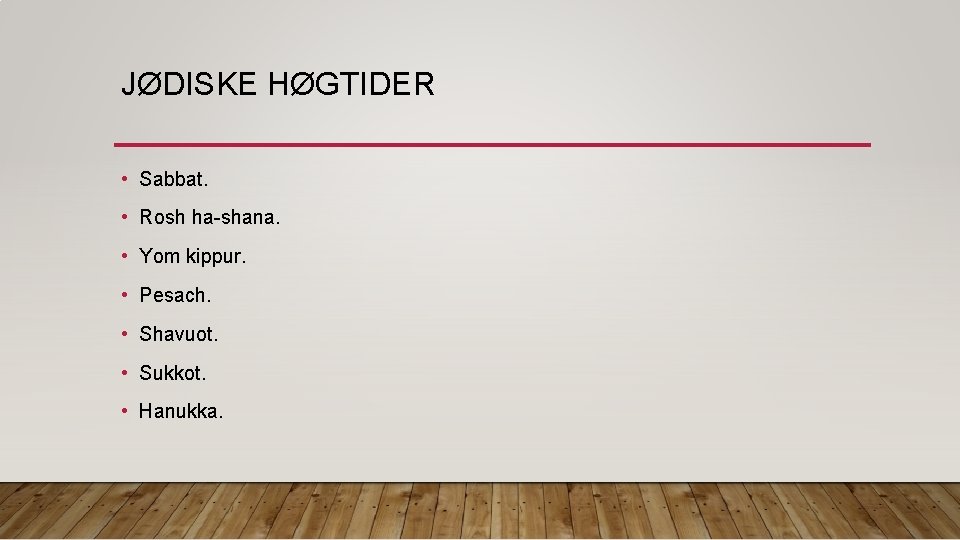 JØDISKE HØGTIDER • Sabbat. • Rosh ha-shana. • Yom kippur. • Pesach. • Shavuot.