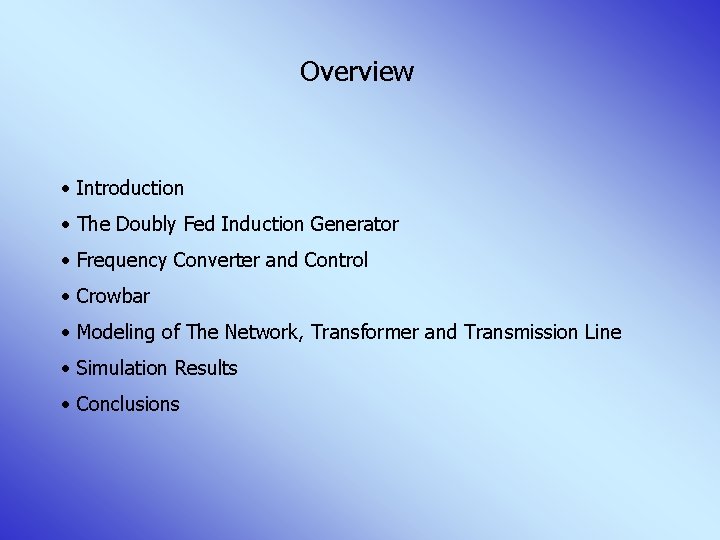 Overview • Introduction • The Doubly Fed Induction Generator • Frequency Converter and Control