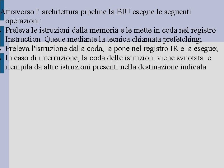 Attraverso l' architettura pipeline la BIU esegue le seguenti operazioni: Preleva le istruzioni dalla Attraverso l' architettura pipeline la BIU esegue le seguenti operazioni: Preleva le istruzioni dalla